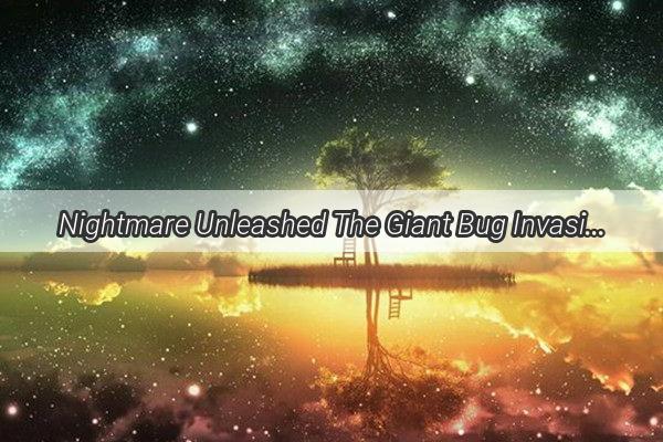 Nightmare Unleashed The Giant Bug Invasion in Your Sheets  A Thrilling Tale of Insect Invasion